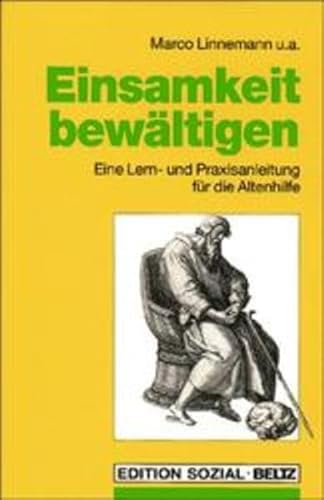 Einsamkeit bewältigen: Eine Lern- und Praxisanleitung für die Altenhilfe