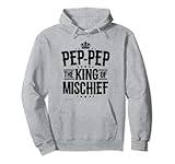 Pep-Pep King of Mischief for Men Father's Day Funny Pep-Pep Pullover Hoodie