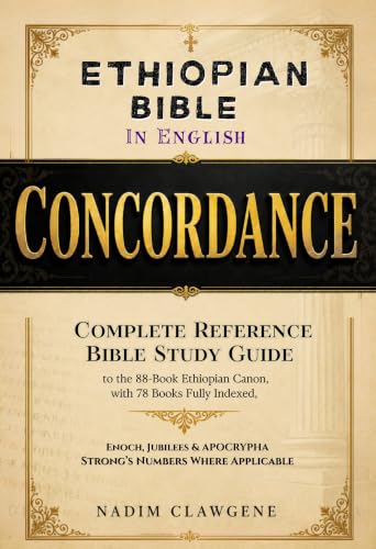 Ethiopian Bible in English Concordance: Complete Reference & Bible Study Guide to the 88-Book Ethiopian Canon, 78 Books Fully Indexed, Including Enoch, Jubilees & Strong’s Numbers Where Applicable