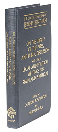 On the Liberty of the Press, and Public Discussion, and other Legal and Political Writings for Spain and Portugal (The Collected Works of Jeremy Bentham)