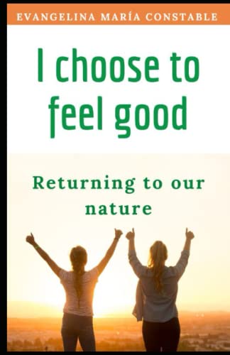 I choose to feel good: Returning to our nature