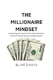 The millionaire mindset : Master the Habits and Mindset of Successful Millionaires and Transform Your Life