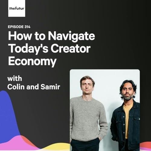 How to Navigate Today's Creator Economy - With Colin and Samir | Episode 314 cover art