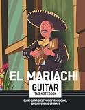 El Mariachi Guitar Tab Notebook: Blank Guitar Sheet Music for Musicians, Songwriters and Students Large 8,5x11 - 109 pages - Perfect for Kids and Beginners