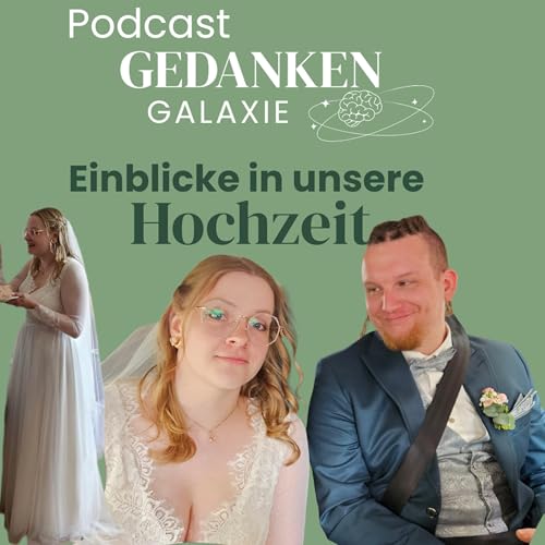 18 &bull; Unsere Hochzeit: Pannen, Emotionen & das beste Essen | Podcast GEDANKENGALAXIE