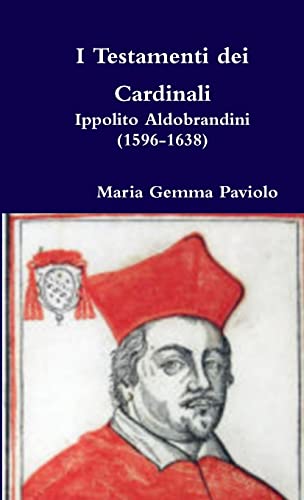 I Testamenti dei Cardinali: Ippolito Aldobrandini (1596-1638) (Italian Edition)