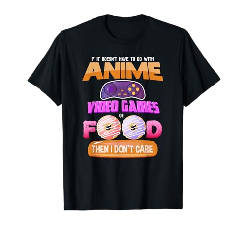 If It Doesn't Have To Do With Anime Video Games Or Food T-Shirt