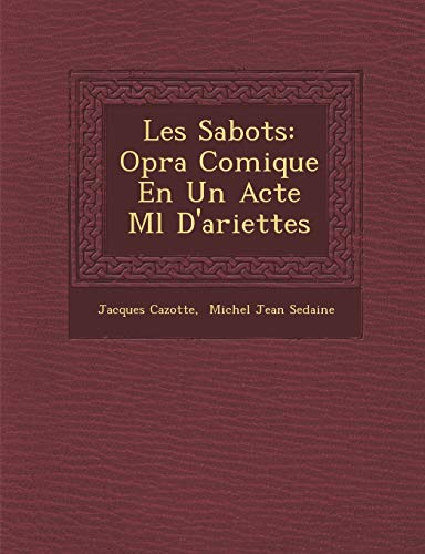 Les Sabots: Op�ra Comique En Un Acte M�l� D'ariettes (French Edition)