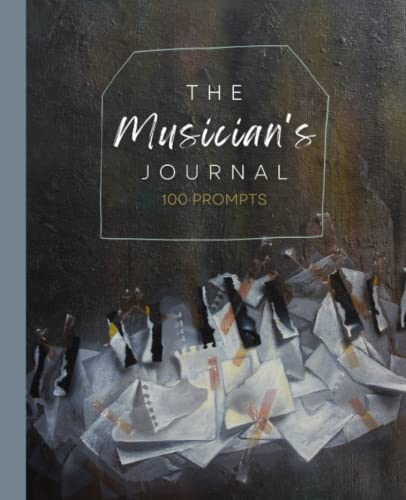 The Musician's Journal: 100 Prompt Notebook for Musicians, Music Diary, Gift for Music Lover -  Independently published