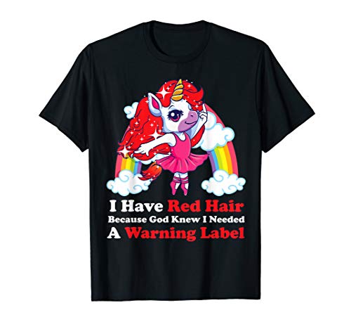 I Have Red Hair Because God Knew I Needed A Warning Label T-Shirt