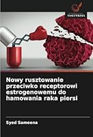 Nowy rusztowanie przeciwko receptorowi estrogenowemu do hamowania raka piersi (Polish Edition) 6208711886 Book Cover