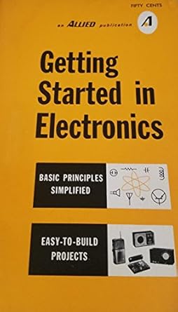 Getting Started in Electronics (Basic Principles Simplified, Easy-to ...