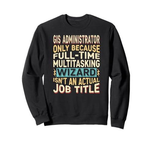 Wizard Job Title Quote - Funny GIS Administrator Sudadera
