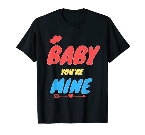 love t-shirt Baby you're mine T-Shirt