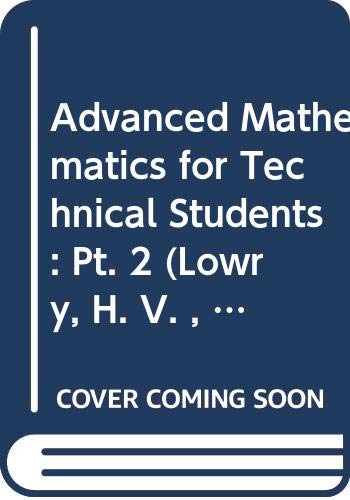 Advanced Mathematics for Technical Students: Pt. 2 (Lowry, H. V. , etc ...