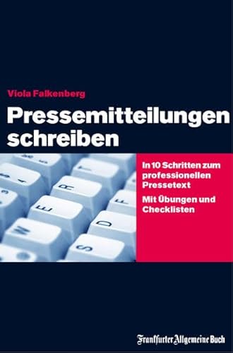 Pressemitteilungen schreiben: In 10 Schritten zum professionellen Pressetext. Mi