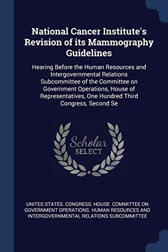 National Cancer Institute's Revision of its Mammography Guidelines: Hearing Before the Human Resources and Intergovernmental Relations Subcommittee of ... One Hundred Third Congress, Second Se
