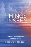 Things Unseen: One Year of Reflections on the Christian Life