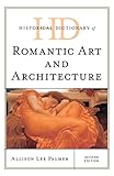 Historical Dictionary of Romantic Art and Architecture (Historical Dictionaries of Literature and the Arts)