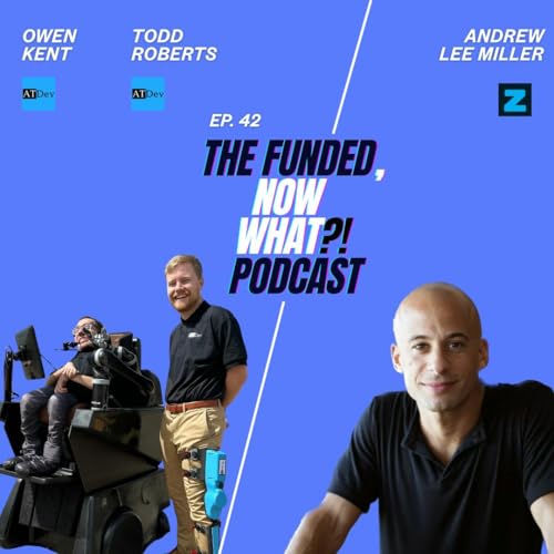 Funded Now What?! Episode:42:Building a $41M Robotic Mobility Powerhouse with ATDev Founders Todd Roberts & Owen Kent