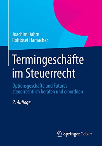Termingeschäfte im Steuerrecht: Optionsgeschäfte und Futures steuerrechtlich beraten und einordnen Termingeschäfte im Steuerrecht: Optionsgeschäfte und Futures steuerrechtlich beraten und einordnen