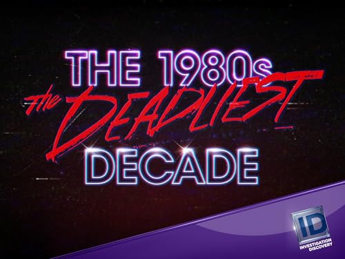 The 1980s The Deadliest Decade Season 1