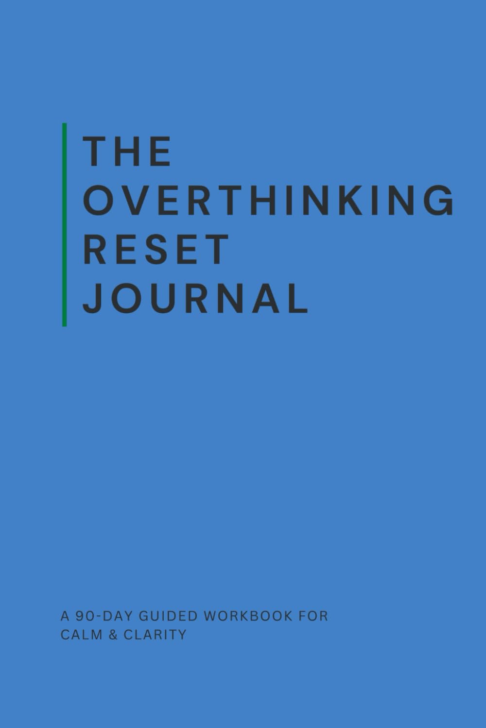 The Overthinking Reset Journal: A 90-Day Guided Anxiety Workbook to Calm Your Mind, Stop Racing Thoughts, and Regain Control