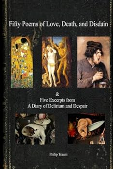Fifty poems of Love, Death, and Disdain & Five Excerpts from A Diary of Delirium and Despair