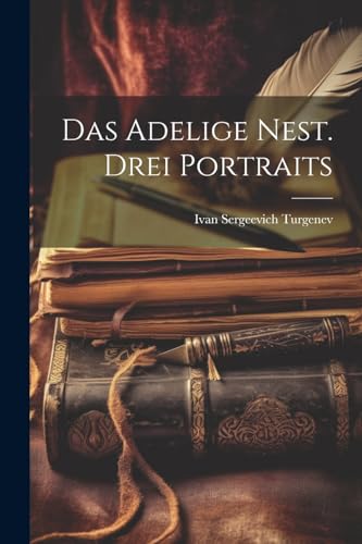 Das Adelige Nest. Drei Portraits (German Edition)