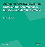  Architektenarchive bewerten: Kriterien für Sammlungen, Museen und den Kunstmarkt (Grundlagen/Basics)