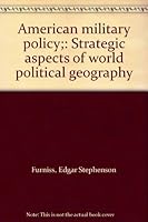 American military policy;: Strategic aspects of world political geography B0007DP2N0 Book Cover