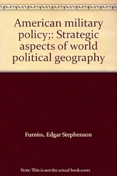 American military policy;: Strategic aspects of world political geography