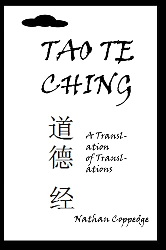 The Tao Te Ching: A Translation of Translations (Translations by Nathan Coppedge)