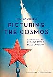 soviet space propaganda posters for sale  Picturing the Cosmos: A Visual History of Early Soviet Space Endeavor