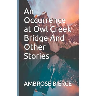 An Occurrence at Owl Creek Bridge And Other Stories