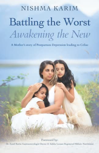 Battling the Worst, Awakening the New: A Mother’s Story of Postpartum Depression Leading to Celiac