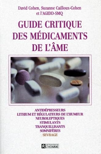 Guide critique des médicaments de l'âme: Antidépresseurs, lithium et régulateurs de l'humeur, neuroleptiques...