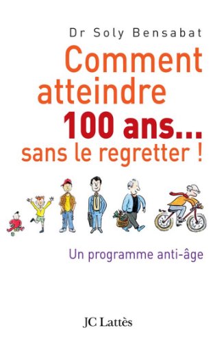 Télécharger Comment atteindre 100 ans sans le regretter (Psy-Santé) Francais PDF