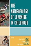 The Anthropology of Learning in Childhood