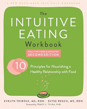 The Intuitive Eating Workbook: Ten Principles for Nourishing a Healthy Relationship with Food
