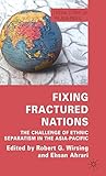 Fixing Fractured Nations: The Challenge of Ethnic Separatism in the Asia-Pacific (Critical Studies of the Asia-Pacific)