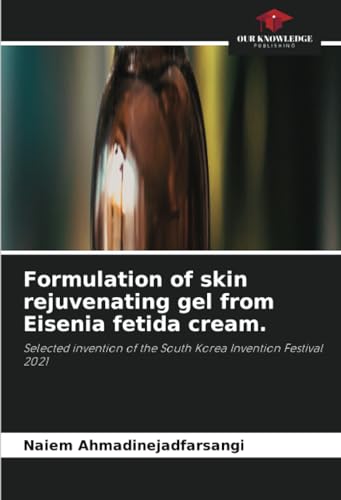 Formulation of skin rejuvenating gel from Eisenia fetida cream.: Selected invention of the South Korea Invention Festival 2021