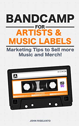Bandcamp for Artists & Music Labels: Share Music, Sell Merchandise and Make Money! (English Edition)