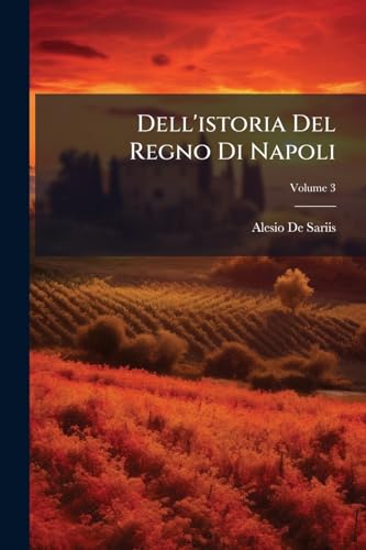 Dell'istoria Del Regno Di Napoli; Volume 3 (Italian Edition)