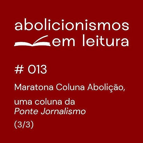 013 - Maratona Coluna Aboli&ccedil;&atilde;o, uma coluna da Ponte Jornalismo - 3/3