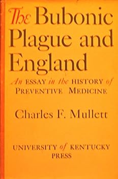 The Bubonic Plague and England an Essay in the History of Preventive Medicine