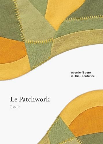 Le patchwork: Avec le fil doré du Dieu couturier