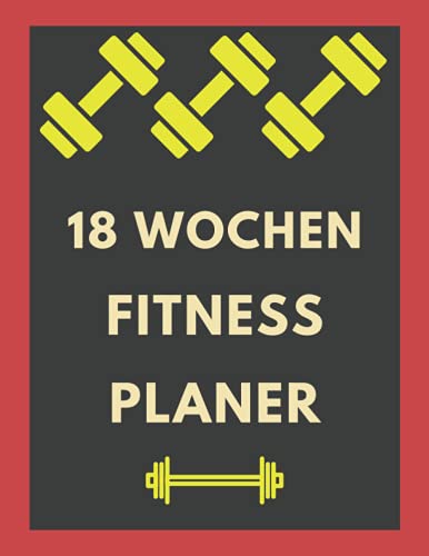 18 Wochen Fitness Planer: Fitness Tagebuch, Ein 18 Wochen-Gesundheits- und Fitness-Tagebuch um Mahlzeiten, Training und Gewichtsverlust zu verfolgen, ... Logbuch Krafttraining, DIN A5,127 Seiten