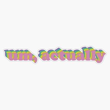 Um Actually Bumper Sticker Vinyl Decal 5"