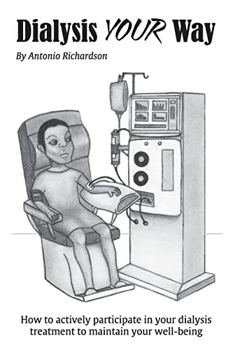 Dialysis Your Way: How To Actively Participate In Your Dialysis Treatment To Maintain Your Well-Being